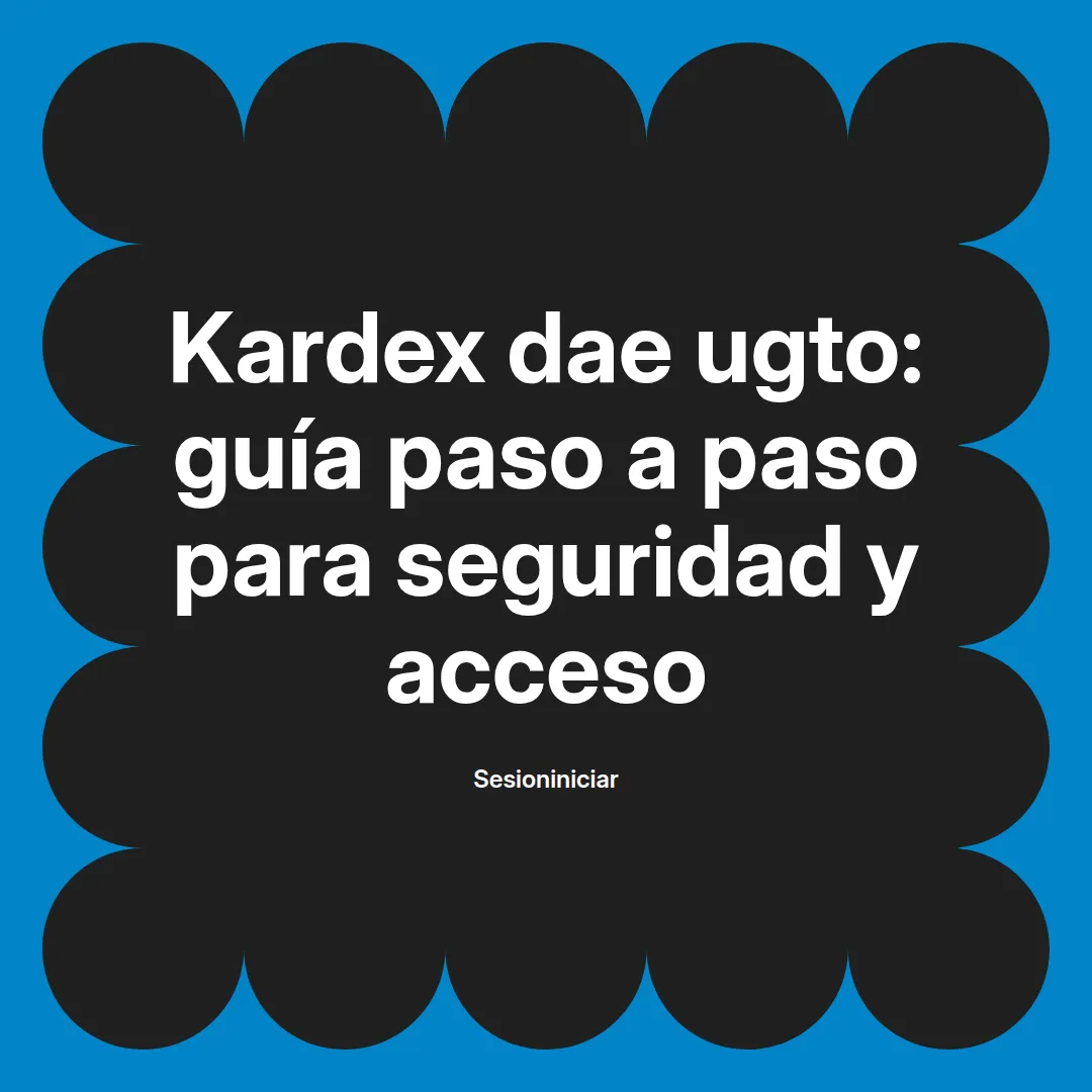 Kardex dae ugto: guía paso a paso para seguridad y acceso