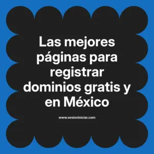 Las mejores páginas para registrar dominios gratis y en México