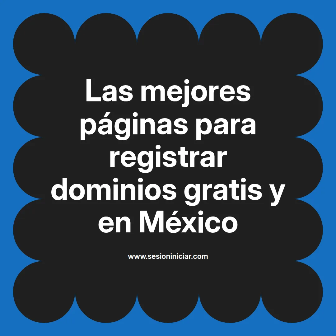 Las mejores páginas para registrar dominios gratis y en México