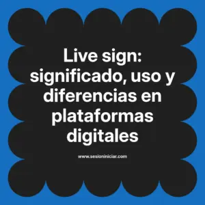Live sign: significado, uso y diferencias en plataformas digitales