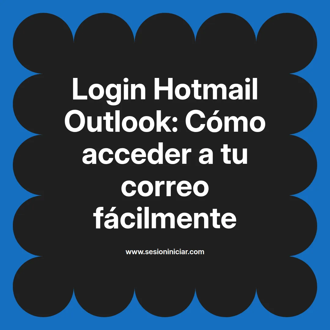 Login Hotmail Outlook: Cómo acceder a tu correo fácilmente