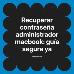 Recuperar contraseña administrador macbook: guía segura ya