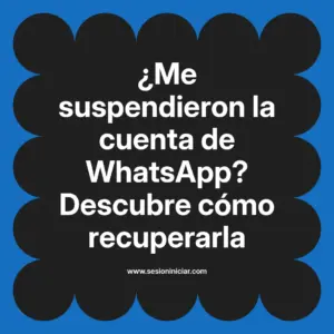 ¿Me suspendieron la cuenta de WhatsApp? Descubre cómo recuperarla