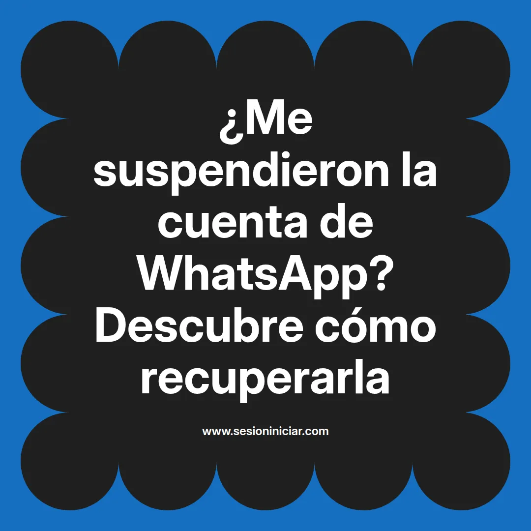 ¿Me suspendieron la cuenta de WhatsApp? Descubre cómo recuperarla