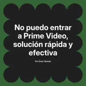 No puedo entrar a Prime Video, solución rápida y efectiva
