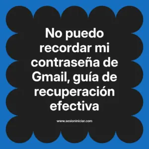 No puedo recordar mi contraseña de Gmail, guía de recuperación efectiva