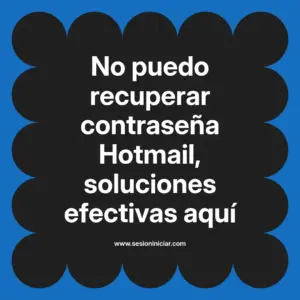 No puedo recuperar contraseña Hotmail, soluciones efectivas aquí