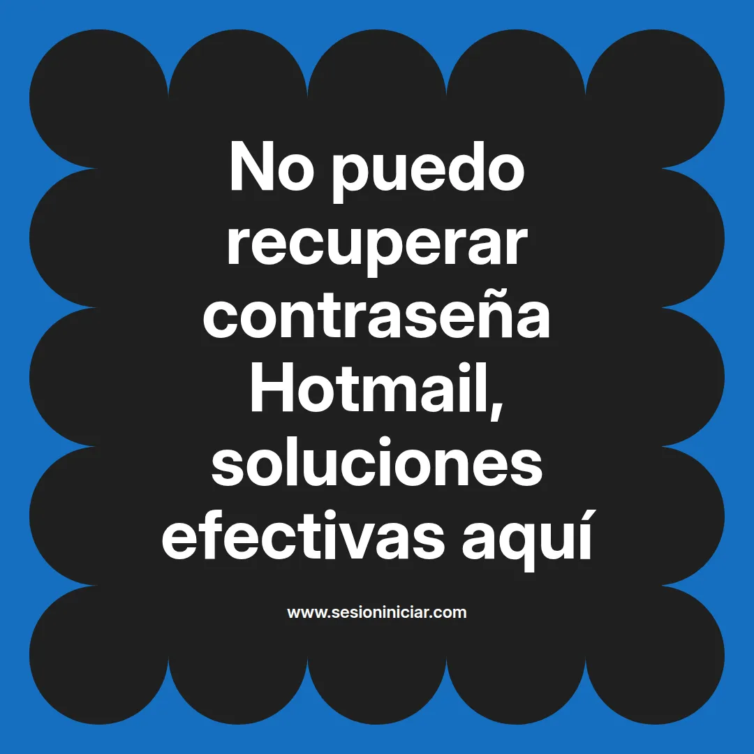 No puedo recuperar contraseña Hotmail, soluciones efectivas aquí