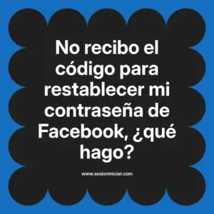 No recibo el código para restablecer mi contraseña de Facebook, ¿qué hago?