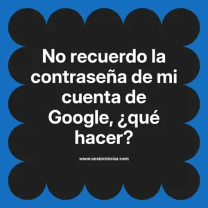 No recuerdo la contraseña de mi cuenta de Google, ¿qué hacer?