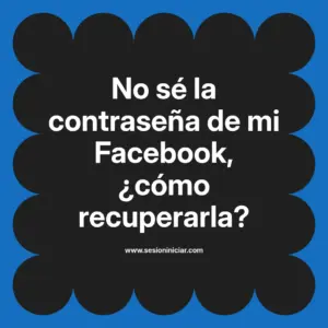 No sé la contraseña de mi Facebook, ¿cómo recuperarla?