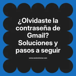 ¿Olvidaste la contraseña de Gmail? Soluciones y pasos a seguir
