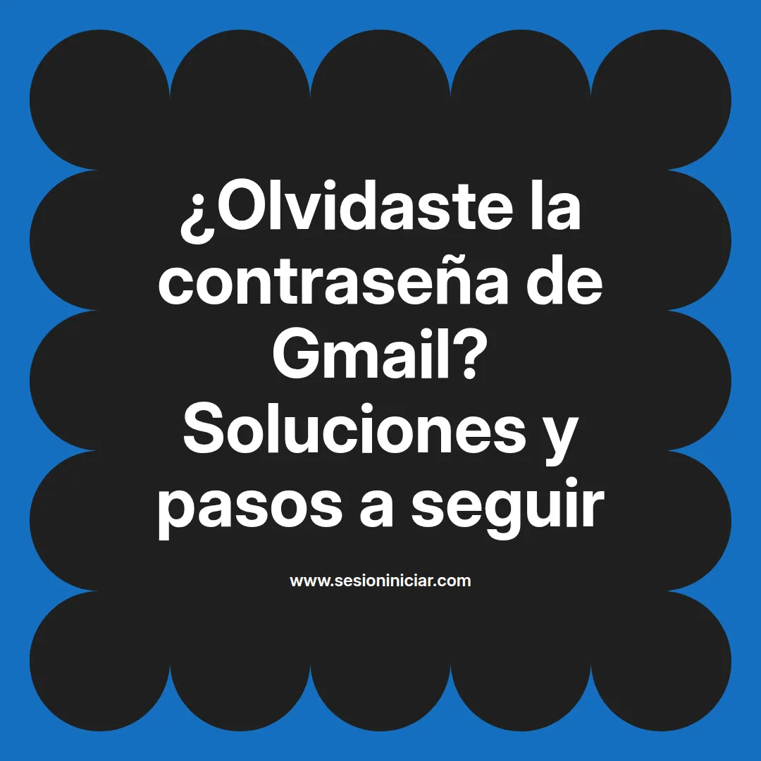 ¿Olvidaste la contraseña de Gmail? Soluciones y pasos a seguir