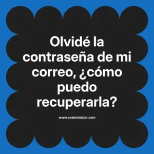Olvidé la contraseña de mi correo, ¿cómo puedo recuperarla?