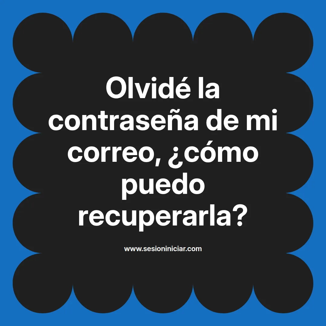 Olvidé la contraseña de mi correo, ¿cómo puedo recuperarla?