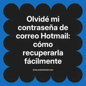 Olvidé mi contraseña de correo Hotmail: cómo recuperarla fácilmente