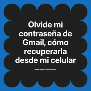 Olvide mi contraseña de Gmail, cómo recuperarla desde mi celular