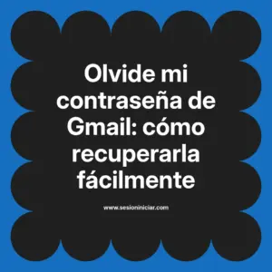 Olvide mi contraseña de Gmail: cómo recuperarla fácilmente