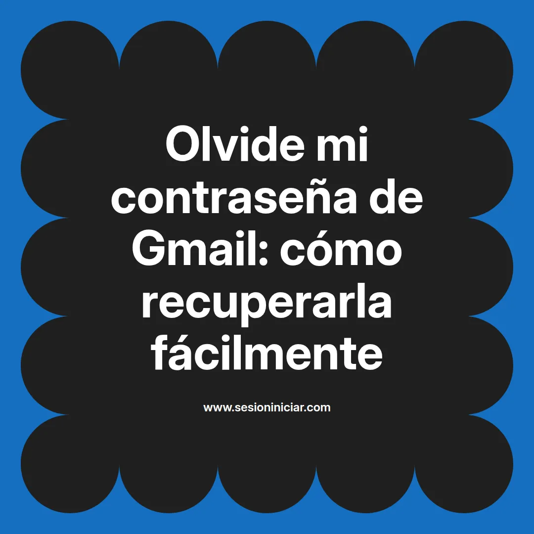 Olvide mi contraseña de Gmail: cómo recuperarla fácilmente