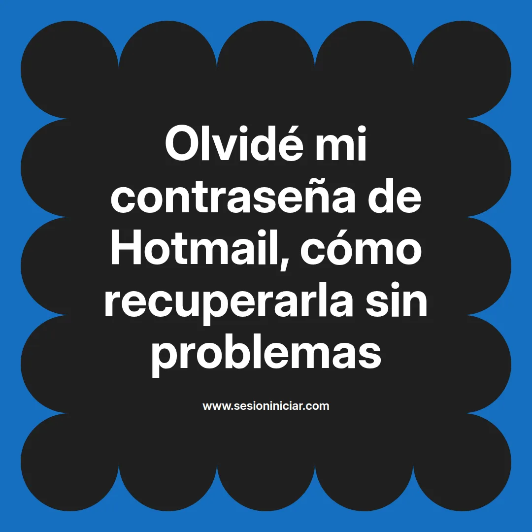 Olvidé mi contraseña de Hotmail, cómo recuperarla sin problemas