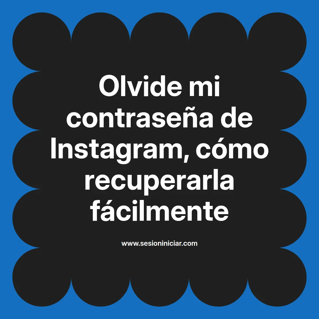 Olvide mi contraseña de Instagram, cómo recuperarla fácilmente