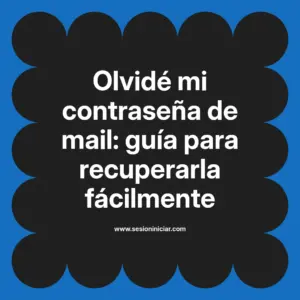Olvidé mi contraseña de mail: guía para recuperarla fácilmente