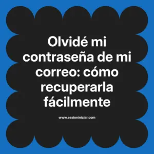 Olvidé mi contraseña de mi correo: cómo recuperarla fácilmente