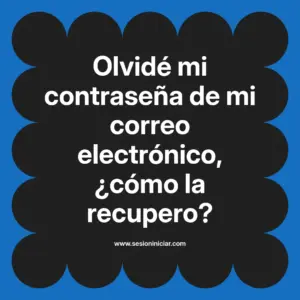 Olvidé mi contraseña de mi correo electrónico, ¿cómo la recupero?