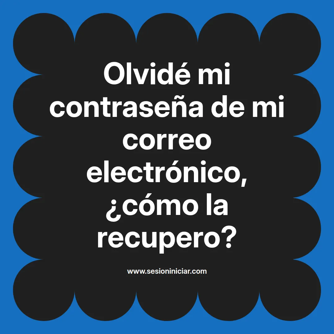 Olvidé mi contraseña de mi correo electrónico, ¿cómo la recupero?