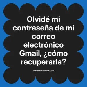 Olvidé mi contraseña de mi correo electrónico Gmail, ¿cómo recuperarla?