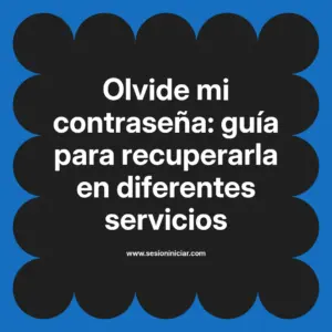 Olvide mi contraseña: guía para recuperarla en diferentes servicios