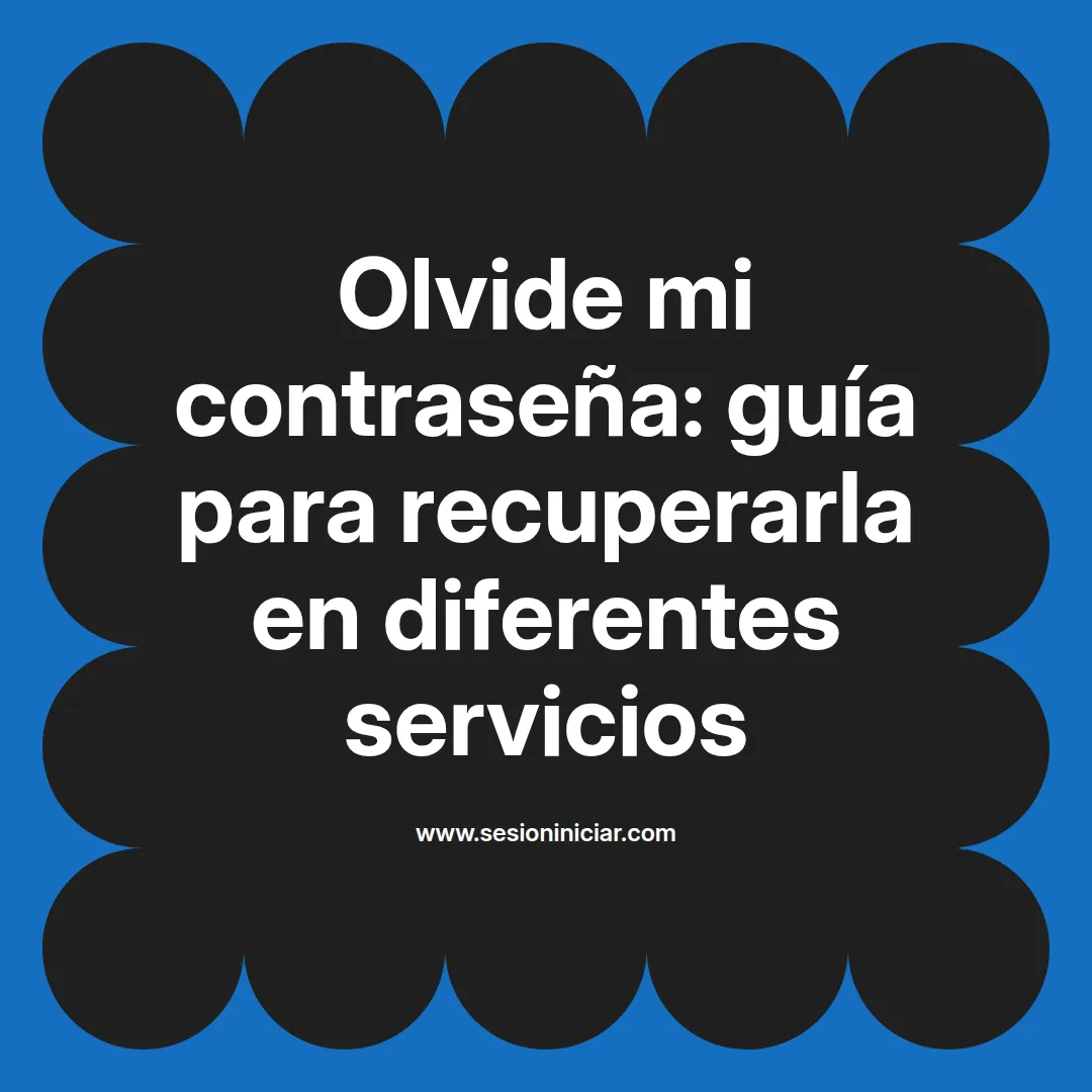 Olvide mi contraseña: guía para recuperarla en diferentes servicios