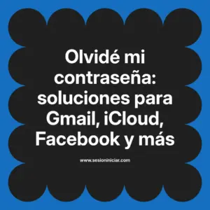 Olvidé mi contraseña: soluciones para Gmail, iCloud, Facebook y más