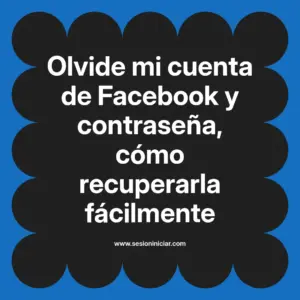 Olvide mi cuenta de Facebook y contraseña, cómo recuperarla fácilmente