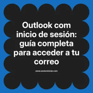 Outlook com inicio de sesión: guía completa para acceder a tu correo