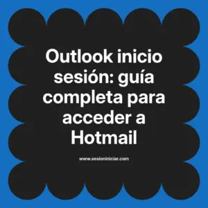 Outlook inicio sesión: guía completa para acceder a Hotmail