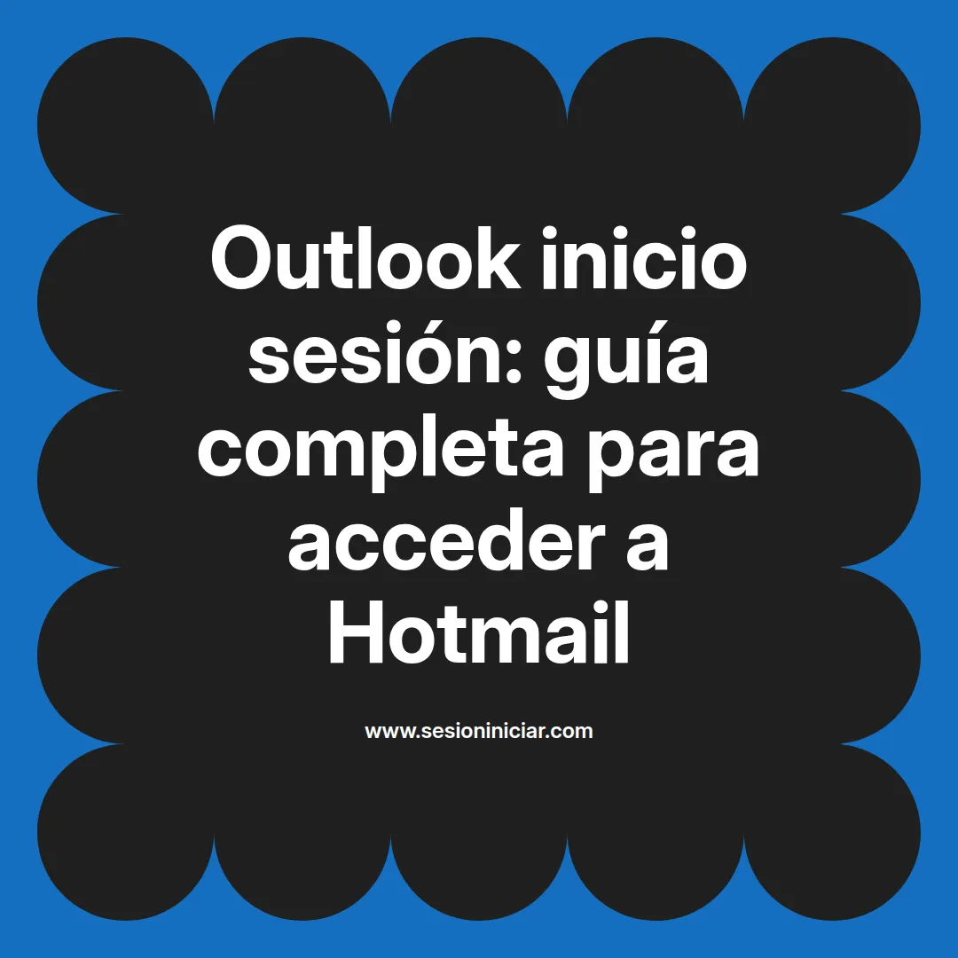 Outlook inicio sesión: guía completa para acceder a Hotmail