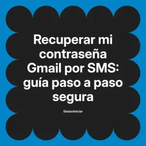 Recuperar mi contraseña Gmail por SMS: guía paso a paso segura