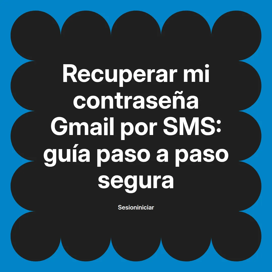 Recuperar mi contraseña Gmail por SMS: guía paso a paso segura