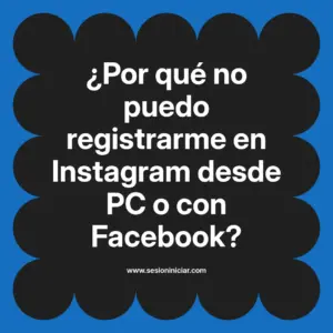 ¿Por qué no puedo registrarme en Instagram desde PC o con Facebook?