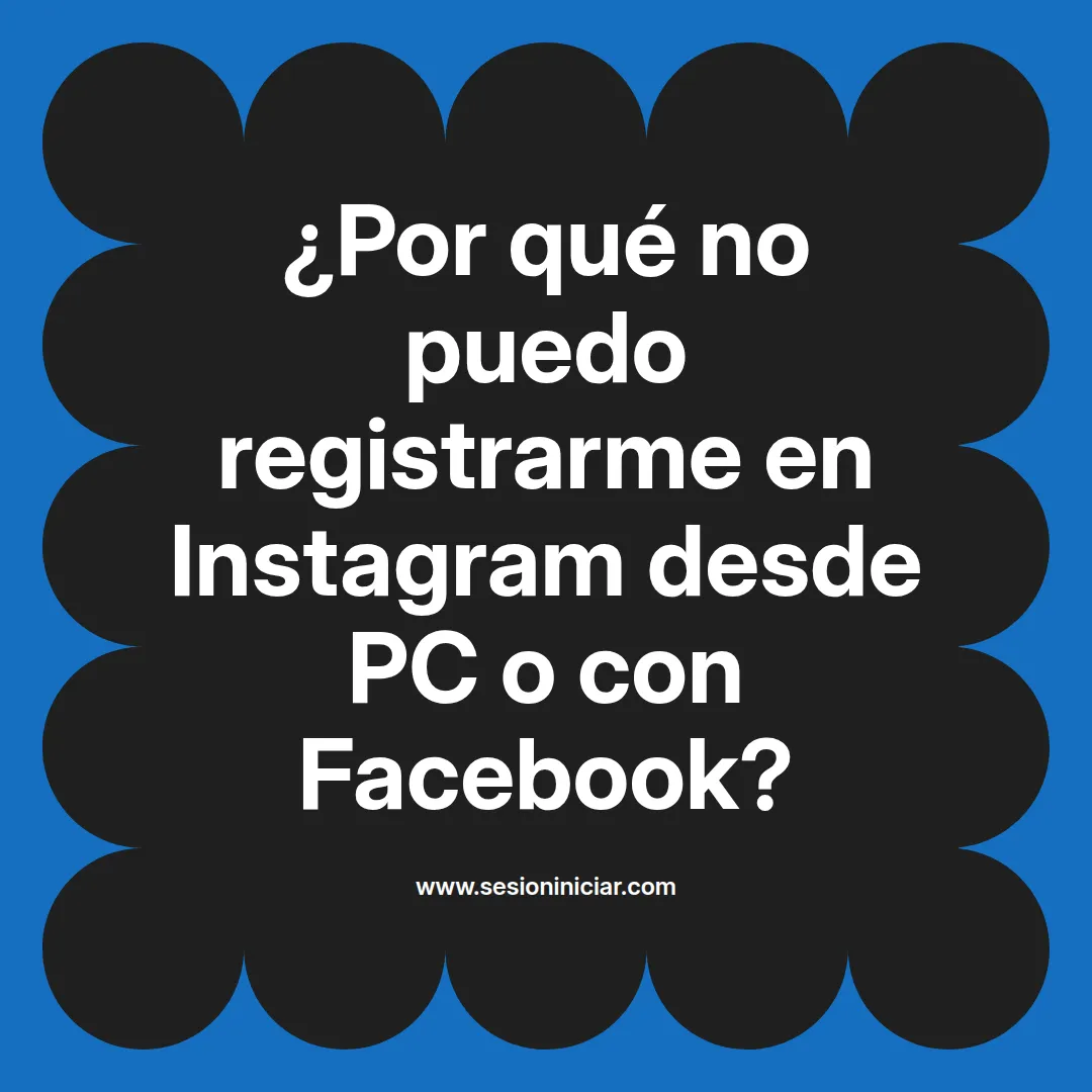 ¿Por qué no puedo registrarme en Instagram desde PC o con Facebook?