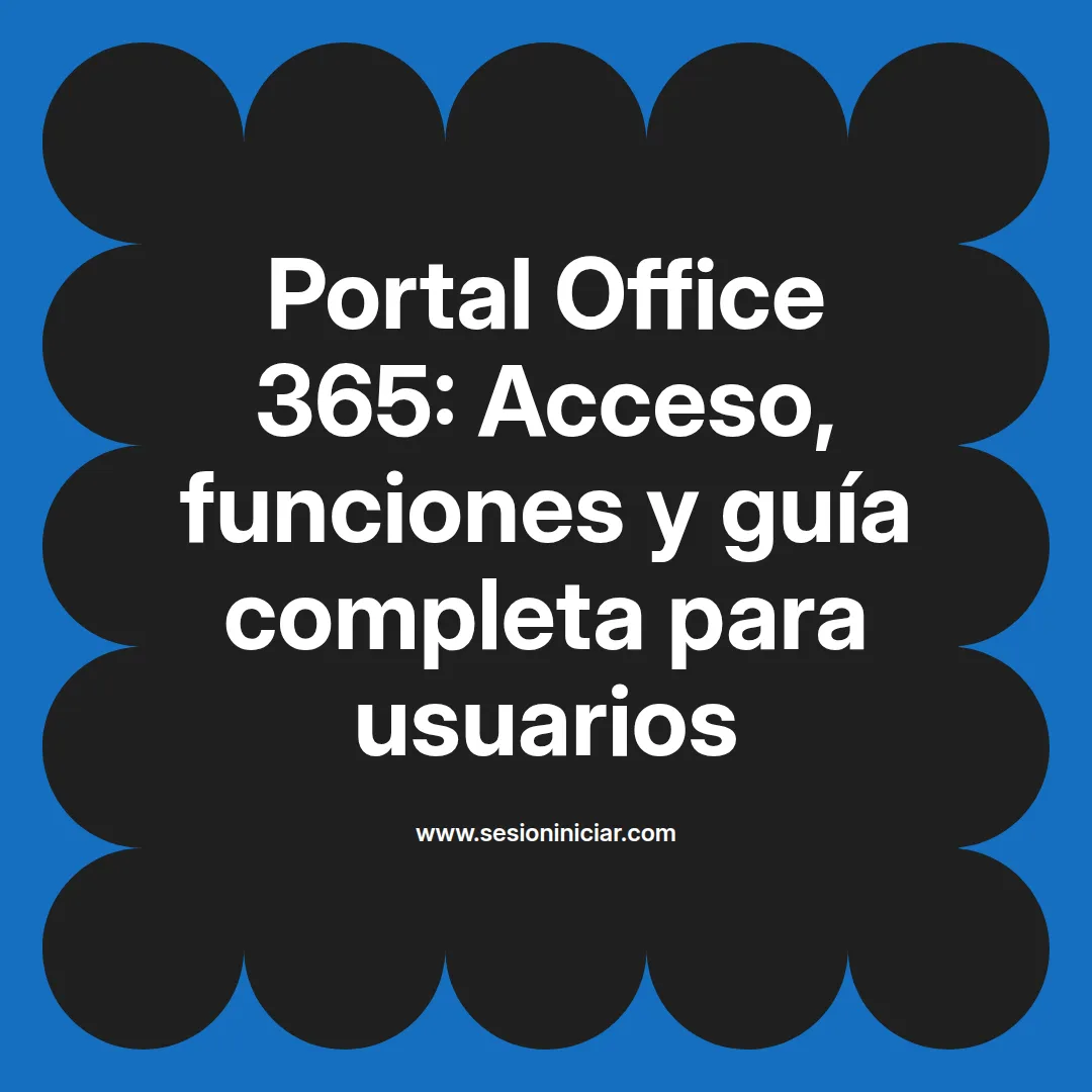 Portal Office 365: Acceso, funciones y guía completa para usuarios