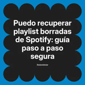 ¿Puedo recuperar playlist borradas de Spotify? Guía segura