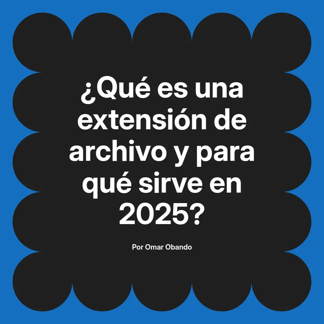 ¿Qué es una extensión de archivo y para qué sirve en 2025?
