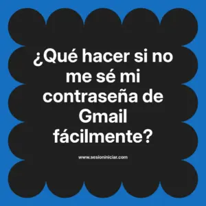 ¿Qué hacer si no me sé mi contraseña de Gmail fácilmente?