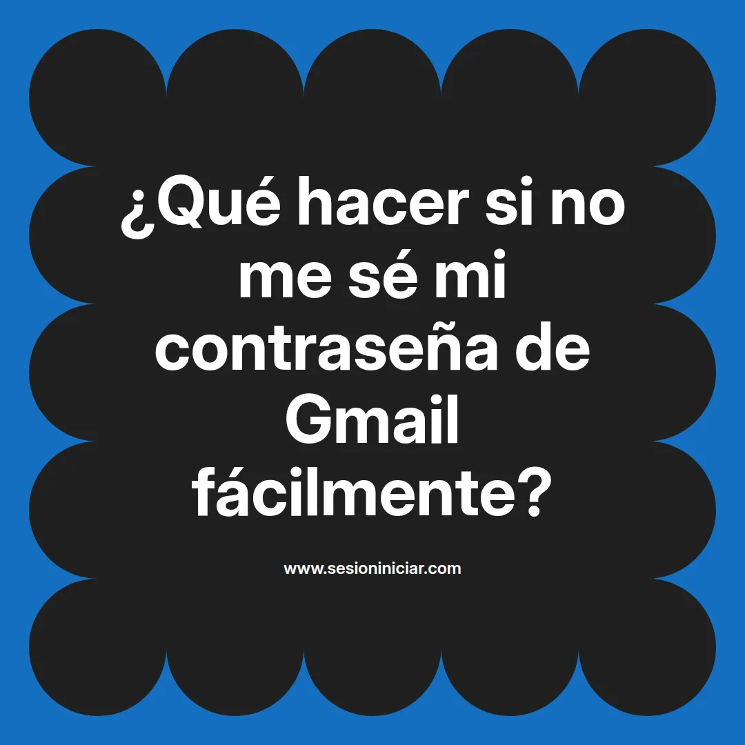 ¿Qué hacer si no me sé mi contraseña de Gmail fácilmente?