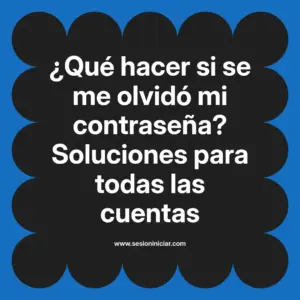 ¿Qué hacer si se me olvidó mi contraseña? Soluciones para todas las cuentas