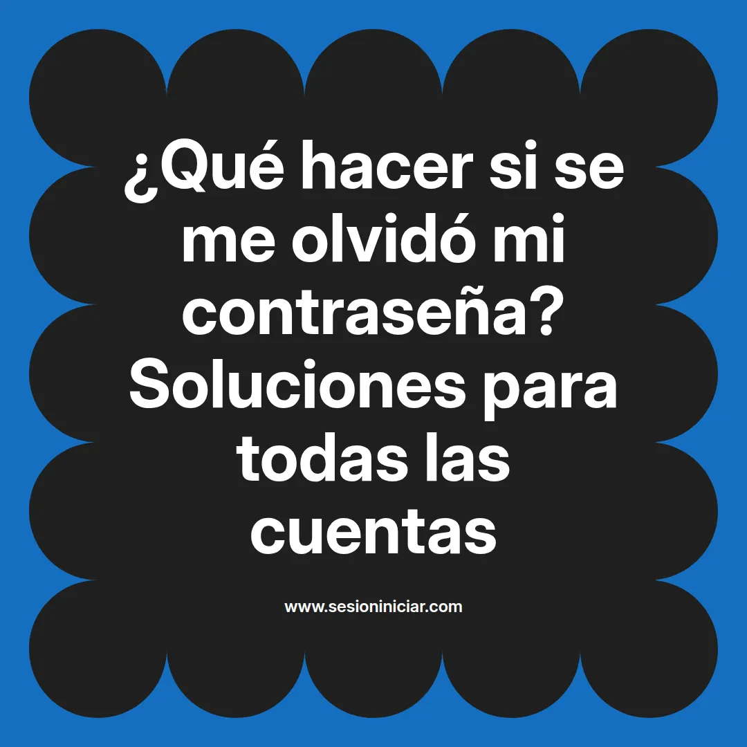 ¿Qué hacer si se me olvidó mi contraseña? Soluciones para todas las cuentas
