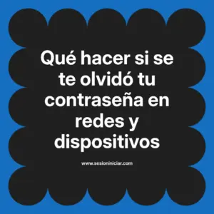 Qué hacer si se te olvidó tu contraseña en redes y dispositivos