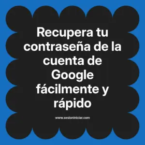 Recupera tu contraseña de la cuenta de Google fácilmente y rápido